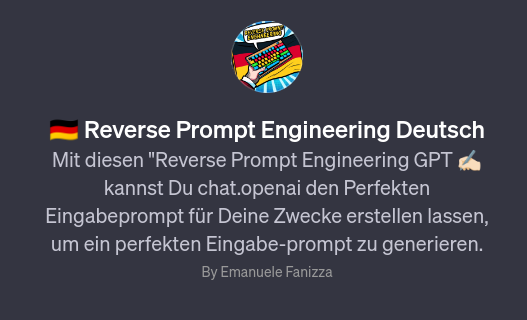 Reverse Prompt Engineering Deutsch Mit diesen 'Reverse Prompt Engineering GPT' kannst Du chat.openai den perfekten Eingabeprompt für Deine Zwecke erstellen lassen, um einen perfekten Eingabe-prompt zu generieren.